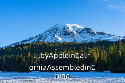 ...byAppleinCaliforniaAssembledinChina