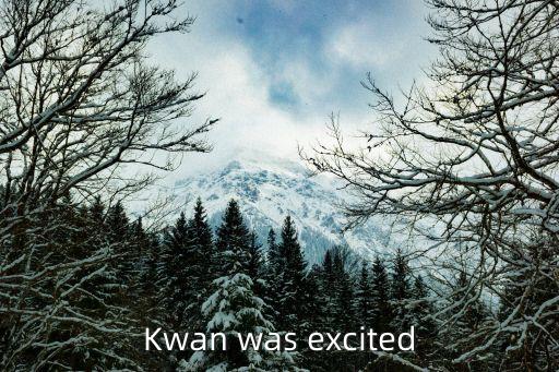Kwan was excited