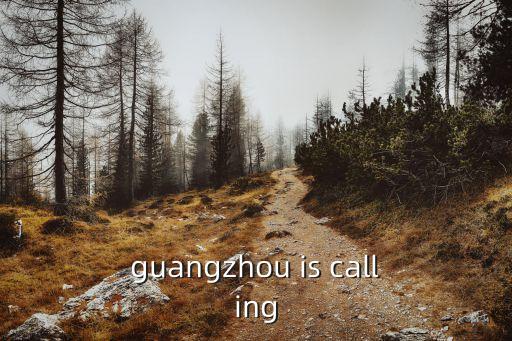 guangzhou is calling